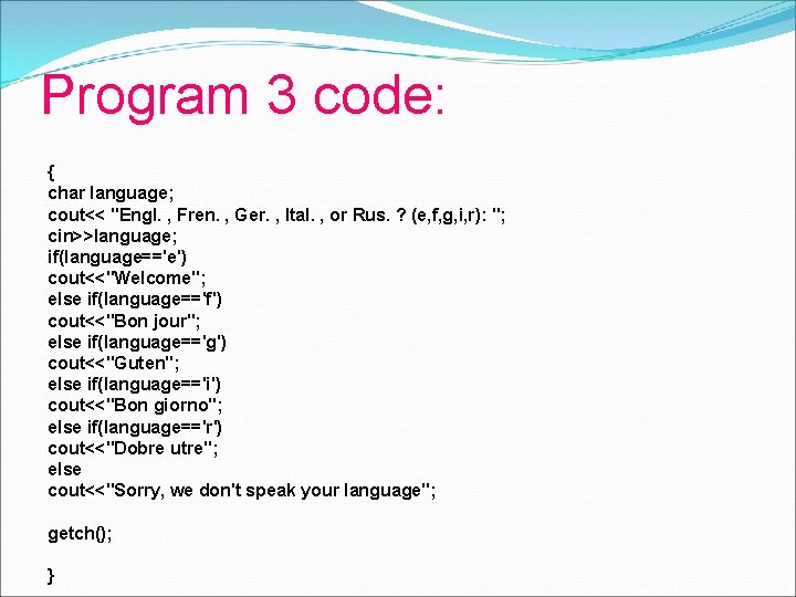 Program 3 code: { char language; cout<< "Engl. , Fren. , Ger. , Ital.