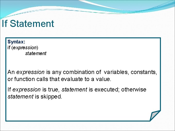 If Statement Syntax: if (expression) statement An expression is any combination of variables, constants,