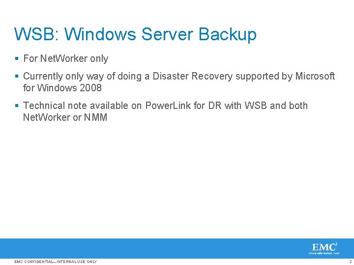 WSB: Windows Server Backup § For Net. Worker only § Currently only way of