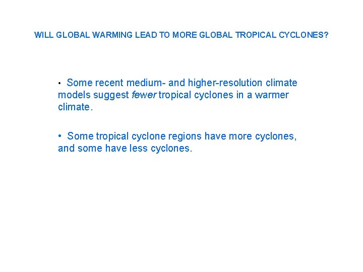 WILL GLOBAL WARMING LEAD TO MORE GLOBAL TROPICAL CYCLONES? • Some recent medium- and