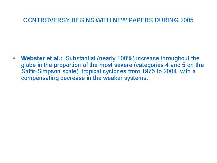 CONTROVERSY BEGINS WITH NEW PAPERS DURING 2005 • Webster et al. : Substantial (nearly