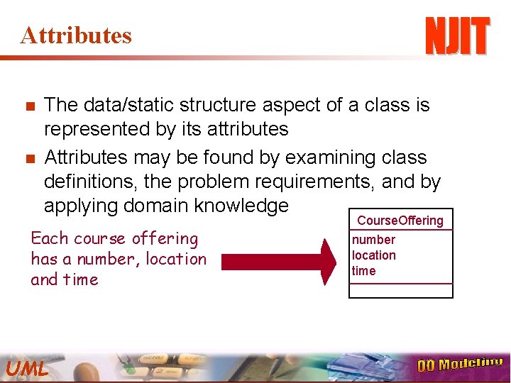 Attributes n n The data/static structure aspect of a class is represented by its