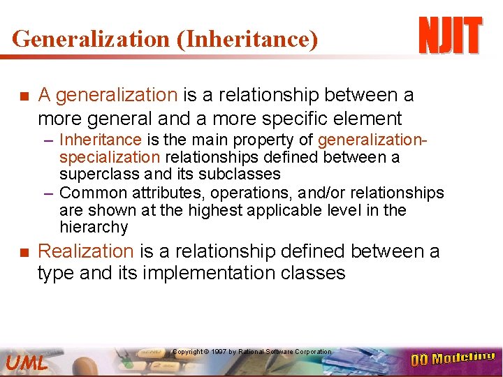 Generalization (Inheritance) n A generalization is a relationship between a more general and a