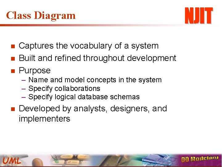 Class Diagram n n n Captures the vocabulary of a system Built and refined