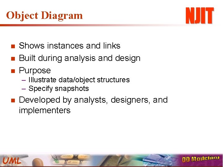 Object Diagram n n n Shows instances and links Built during analysis and design