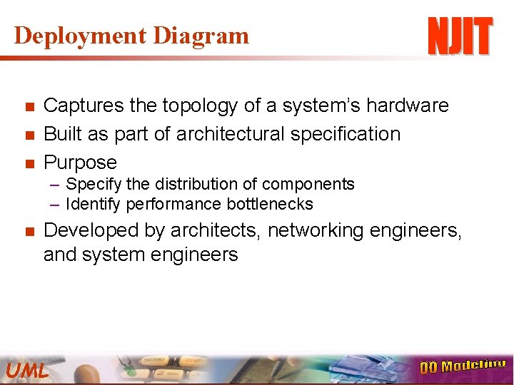 Deployment Diagram n n n Captures the topology of a system’s hardware Built as