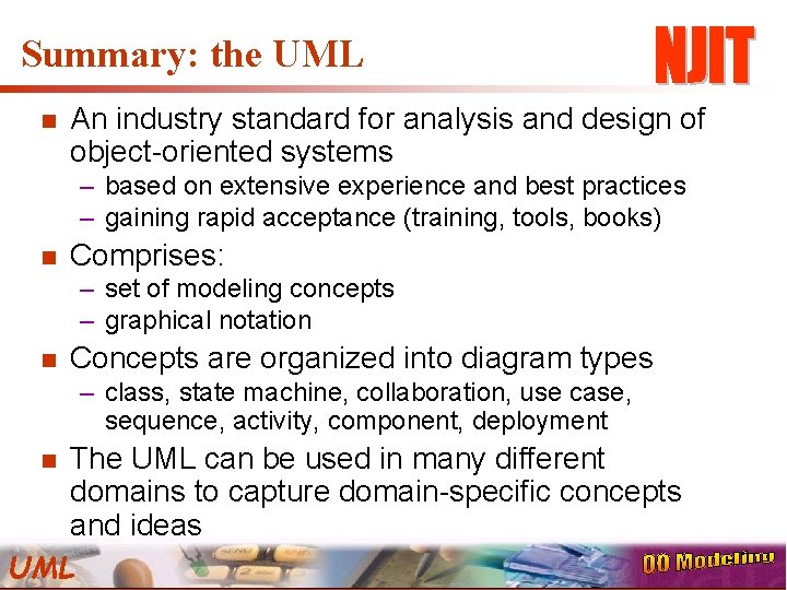 Summary: the UML n An industry standard for analysis and design of object-oriented systems