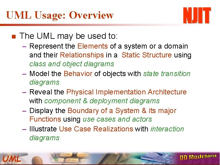 UML Usage: Overview n The UML may be used to: – Represent the Elements