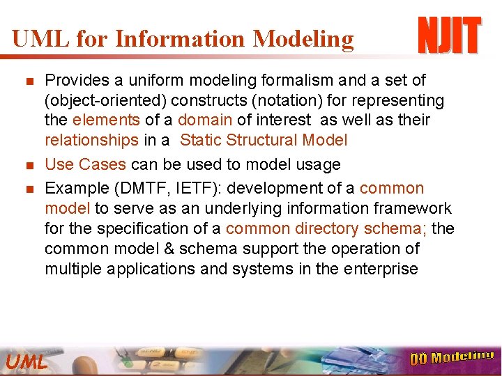 UML for Information Modeling n n n Provides a uniform modeling formalism and a