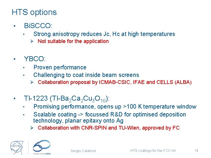 HTS options • Bi. SCCO: • Strong anisotropy reduces Jc, Hc at high temperatures