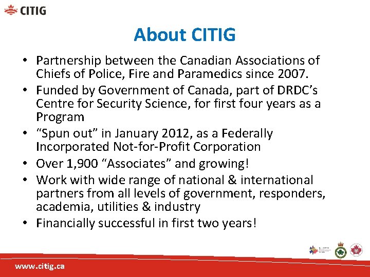About CITIG • Partnership between the Canadian Associations of Chiefs of Police, Fire and