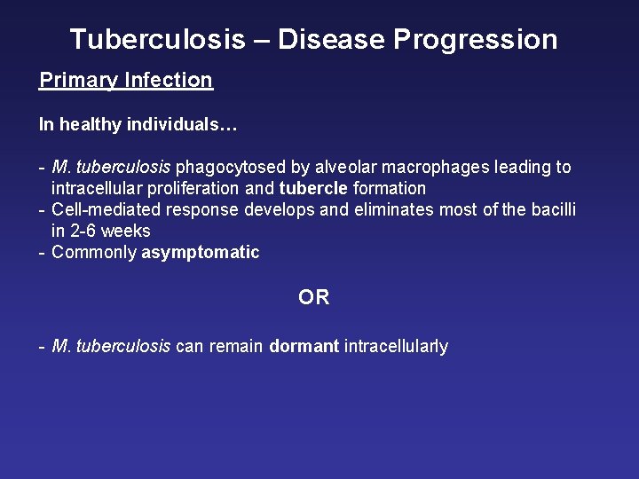 Tuberculosis – Disease Progression Primary Infection In healthy individuals… - M. tuberculosis phagocytosed by