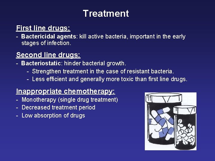 Treatment First line drugs: - Bactericidal agents: kill active bacteria, important in the early