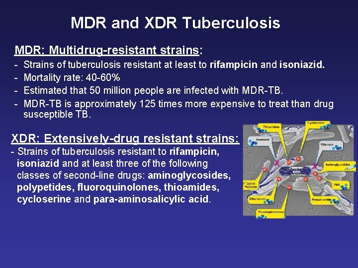 MDR and XDR Tuberculosis MDR: Multidrug-resistant strains: - Strains of tuberculosis resistant at least