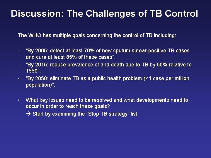 Discussion: The Challenges of TB Control The WHO has multiple goals concerning the control