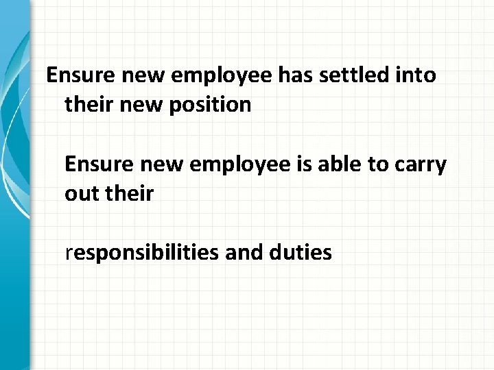 Ensure new employee has settled into their new position Ensure new employee is able