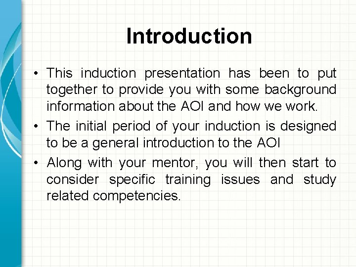 Introduction • This induction presentation has been to put together to provide you with