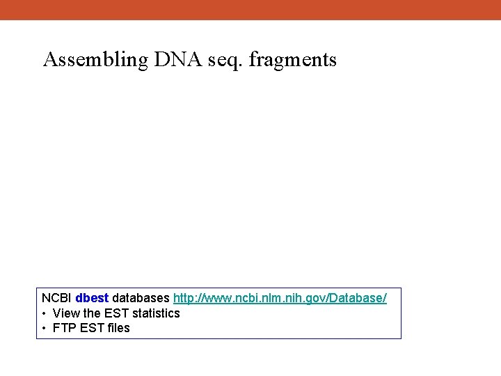 Assembling DNA seq. fragments NCBI dbest databases http: //www. ncbi. nlm. nih. gov/Database/ •