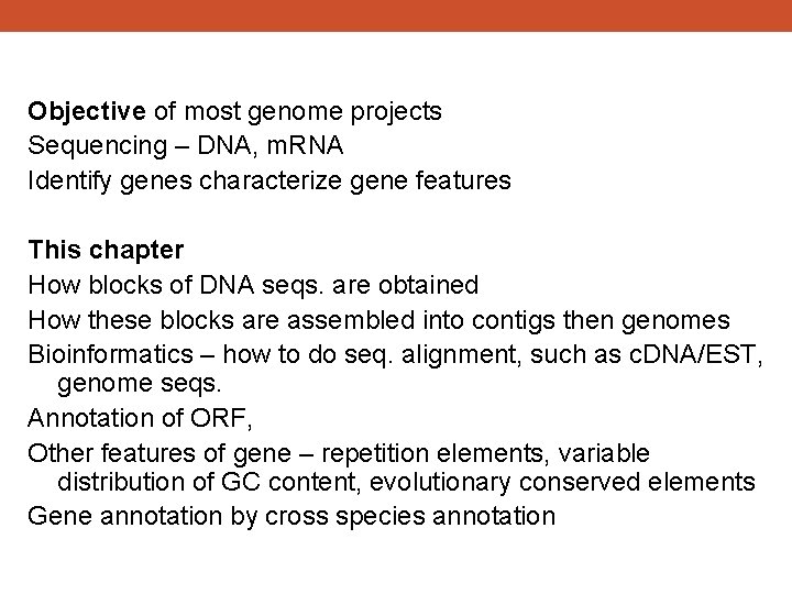 Objective of most genome projects Sequencing – DNA, m. RNA Identify genes characterize gene