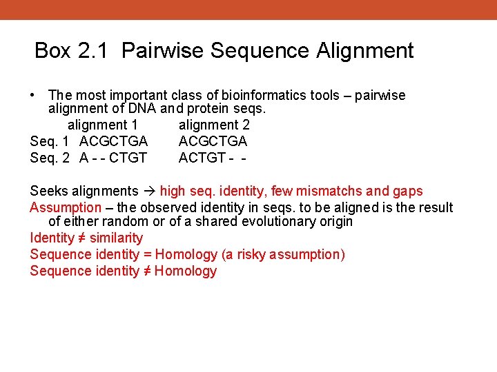 Box 2. 1 Pairwise Sequence Alignment • The most important class of bioinformatics tools