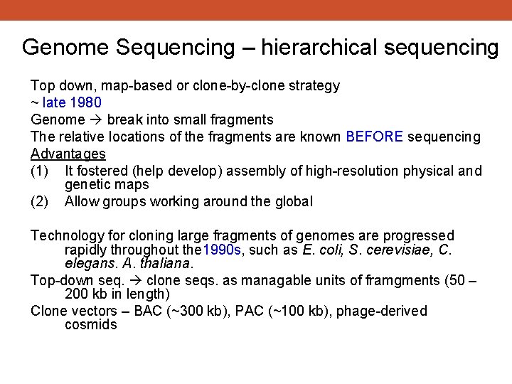 Genome Sequencing – hierarchical sequencing Top down, map-based or clone-by-clone strategy ~ late 1980