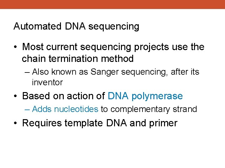 Automated DNA sequencing • Most current sequencing projects use the chain termination method –