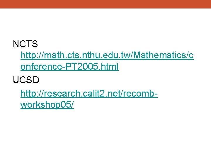 NCTS http: //math. cts. nthu. edu. tw/Mathematics/c onference-PT 2005. html UCSD http: //research. calit