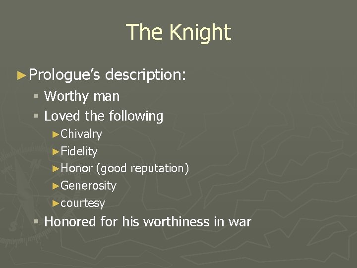 The Knight ► Prologue’s description: § Worthy man § Loved the following ►Chivalry ►Fidelity