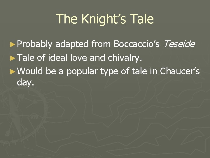 The Knight’s Tale adapted from Boccaccio’s Teseide ► Tale of ideal love and chivalry.