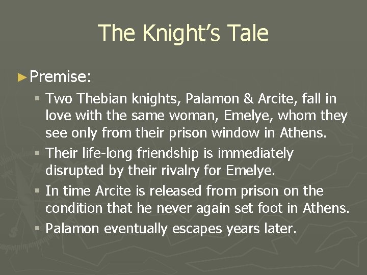 The Knight’s Tale ► Premise: § Two Thebian knights, Palamon & Arcite, fall in