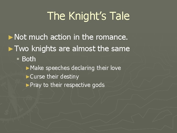 The Knight’s Tale ► Not much action in the romance. ► Two knights are