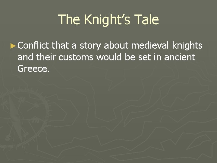 The Knight’s Tale ► Conflict that a story about medieval knights and their customs