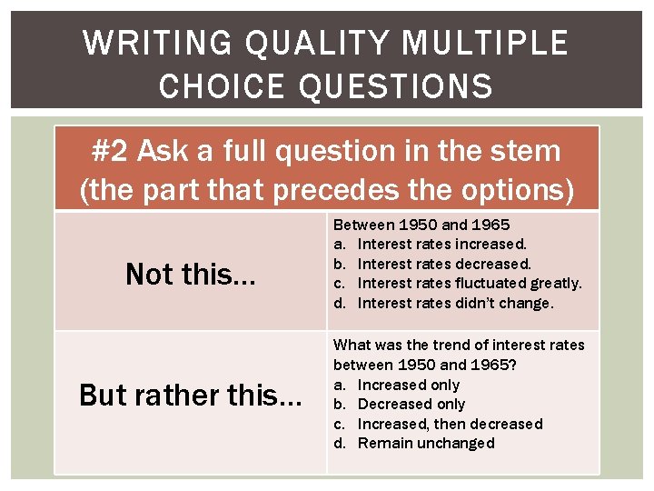 WRITING QUALITY MULTIPLE CHOICE QUESTIONS #2 Ask a full question in the stem (the