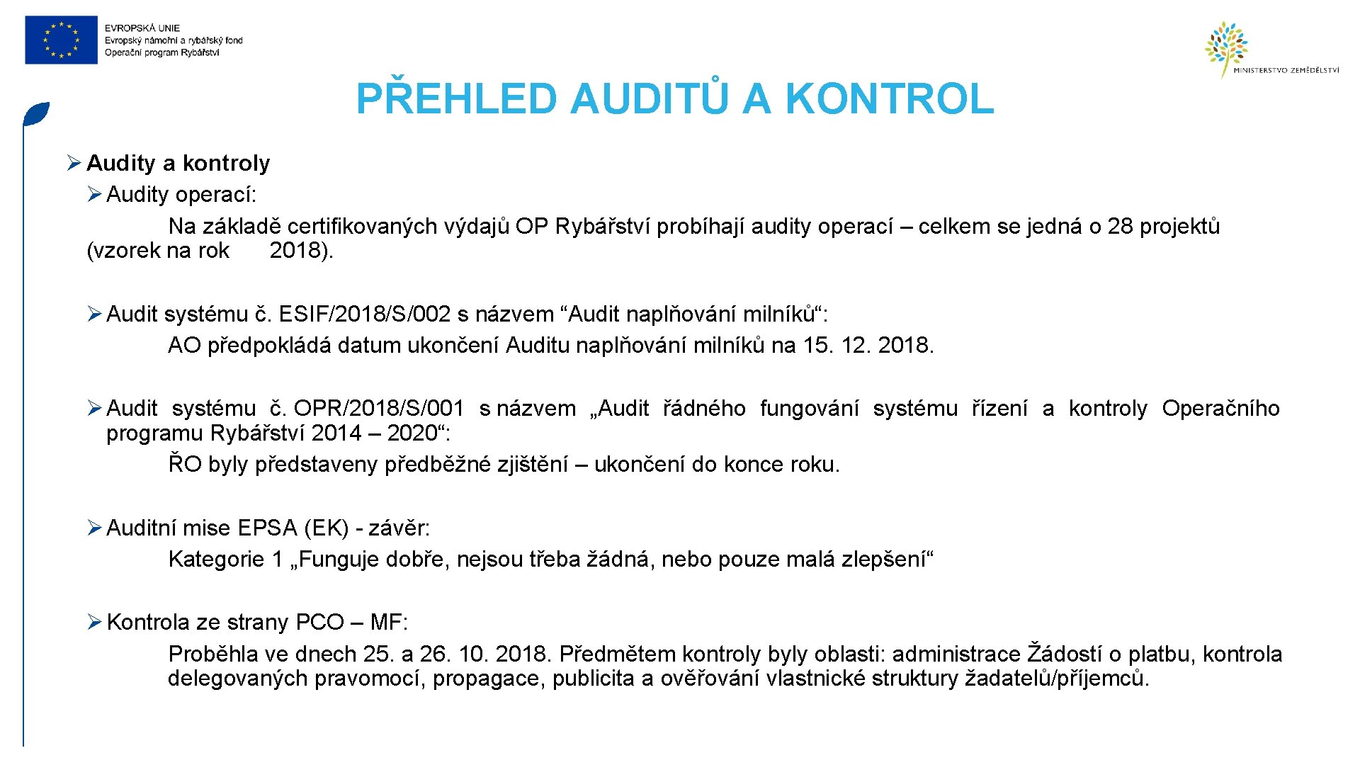 PŘEHLED AUDITŮ A KONTROL Ø Audity a kontroly Ø Audity operací: Na základě certifikovaných