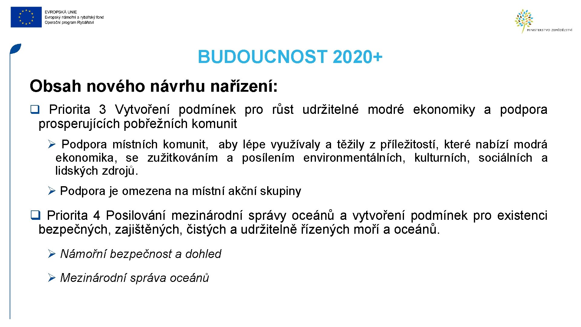 BUDOUCNOST 2020+ Obsah nového návrhu nařízení: q Priorita 3 Vytvoření podmínek pro růst udržitelné