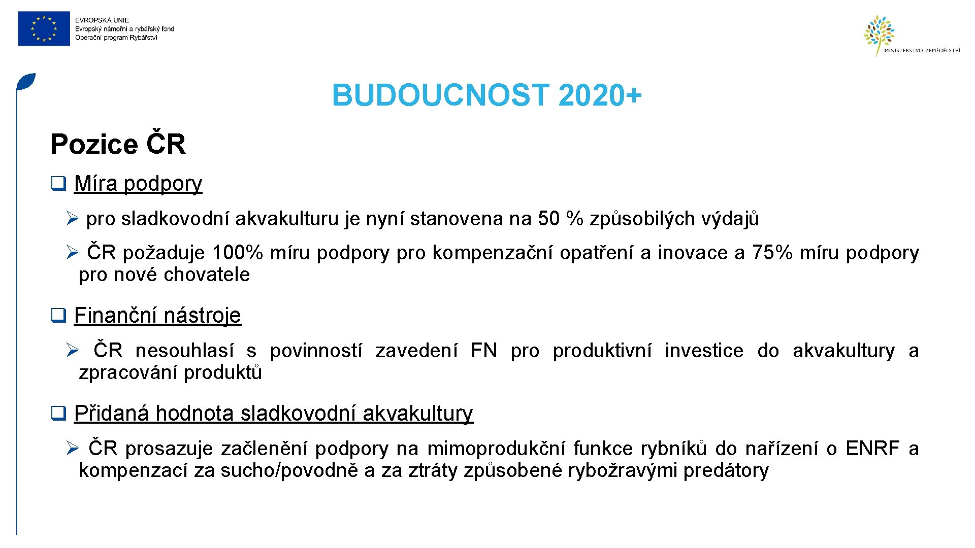 BUDOUCNOST 2020+ Pozice ČR q Míra podpory Ø pro sladkovodní akvakulturu je nyní stanovena