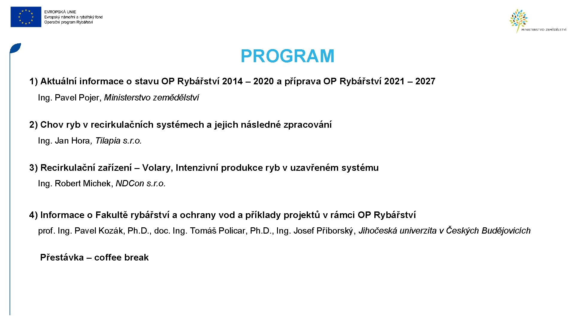 PROGRAM 1) Aktuální informace o stavu OP Rybářství 2014 – 2020 a příprava OP
