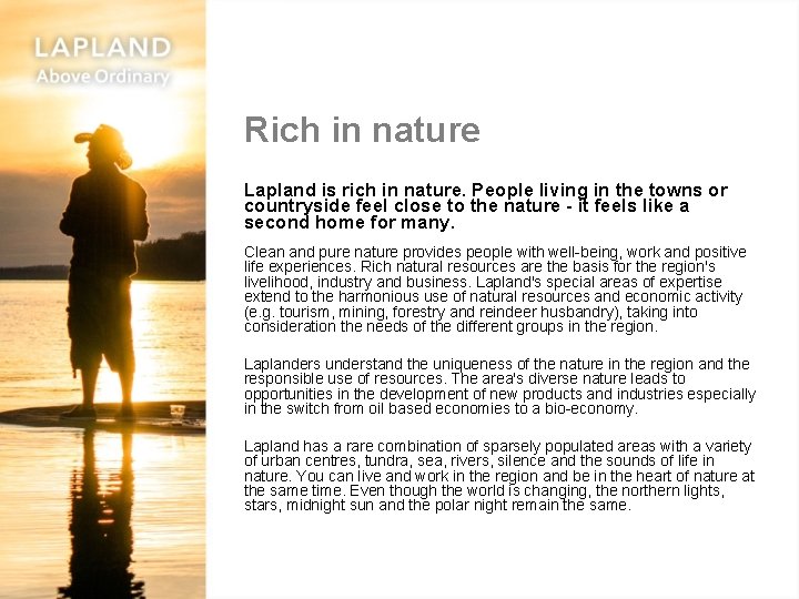 Rich in nature Lapland is rich in nature. People living in the towns or