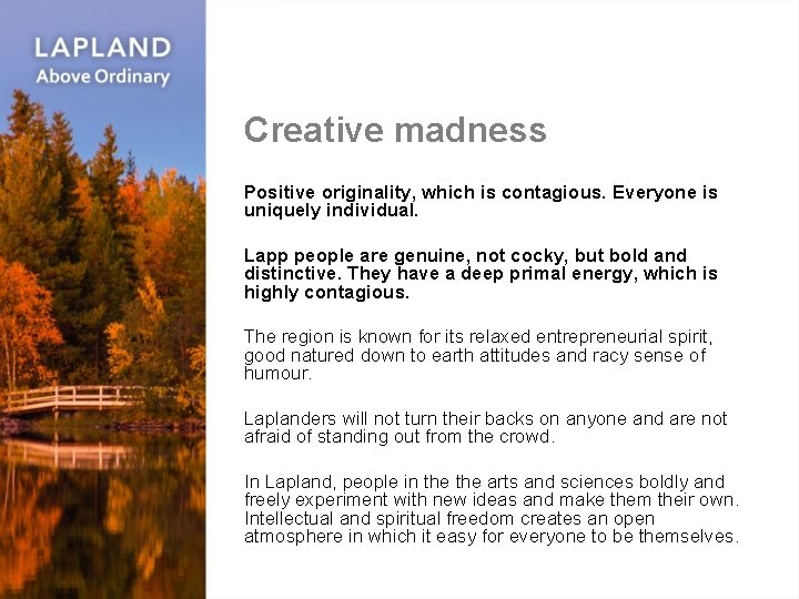 Creative madness Positive originality, which is contagious. Everyone is uniquely individual. Lapp people are