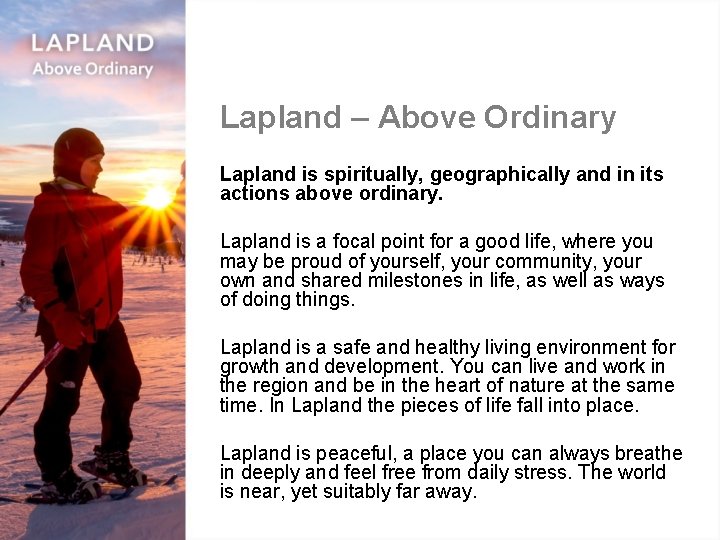 Lapland – Above Ordinary Lapland is spiritually, geographically and in its actions above ordinary.