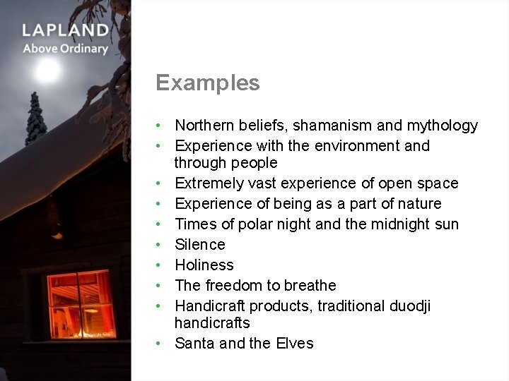 Examples • Northern beliefs, shamanism and mythology • Experience with the environment and through