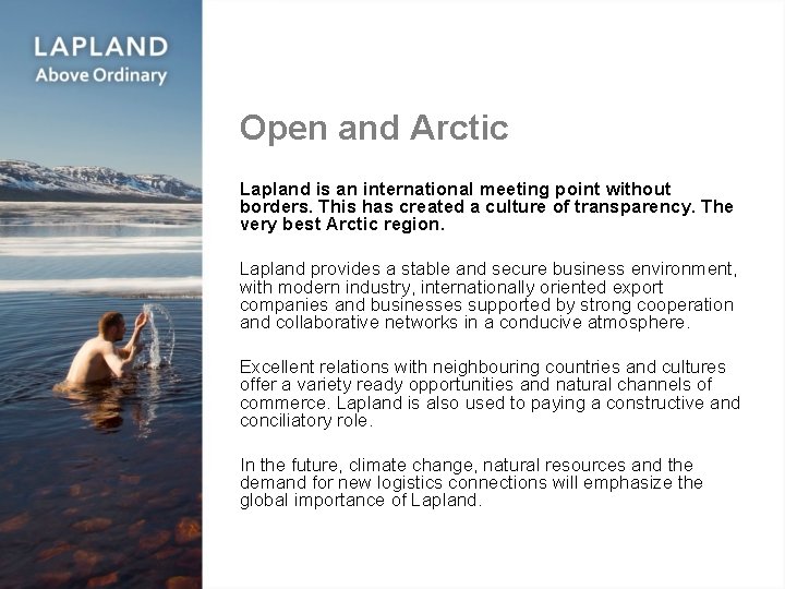 Open and Arctic Lapland is an international meeting point without borders. This has created