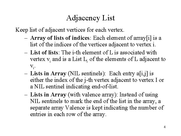 Adjacency List Keep list of adjacent vertices for each vertex. – Array of lists