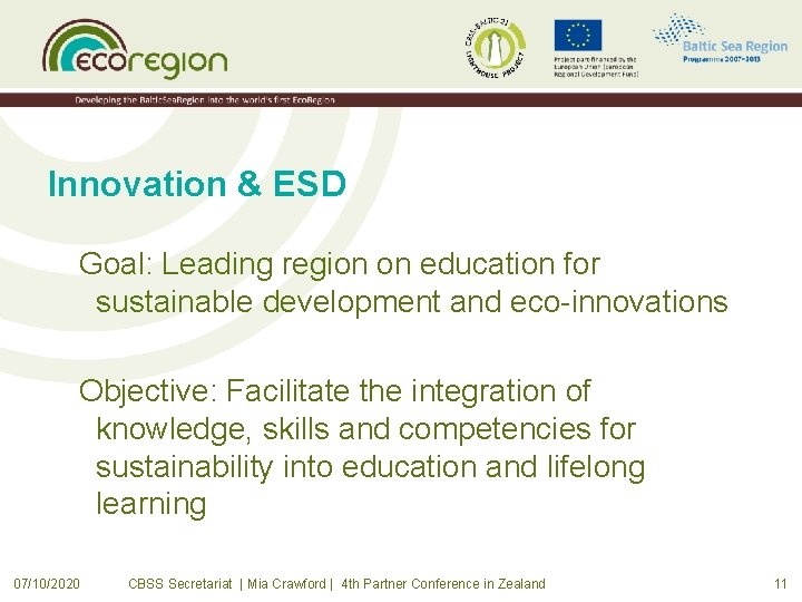 Innovation & ESD Goal: Leading region on education for sustainable development and eco-innovations Objective:
