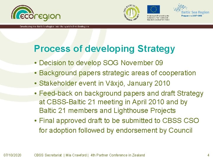 Process of developing Strategy • Decision to develop SOG November 09 • Background papers
