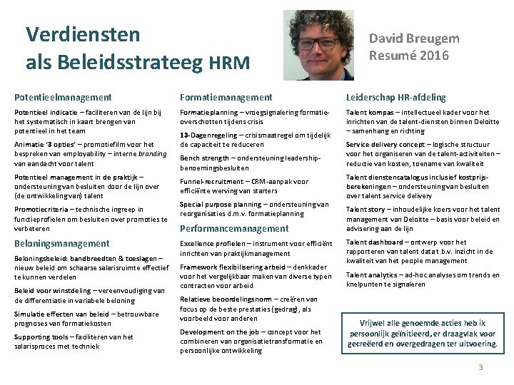 Verdiensten als Beleidsstrateeg HRM David Breugem Resumé 2016 Potentieelmanagement Formatiemanagement Leiderschap HR-afdeling Potentieel indicatie