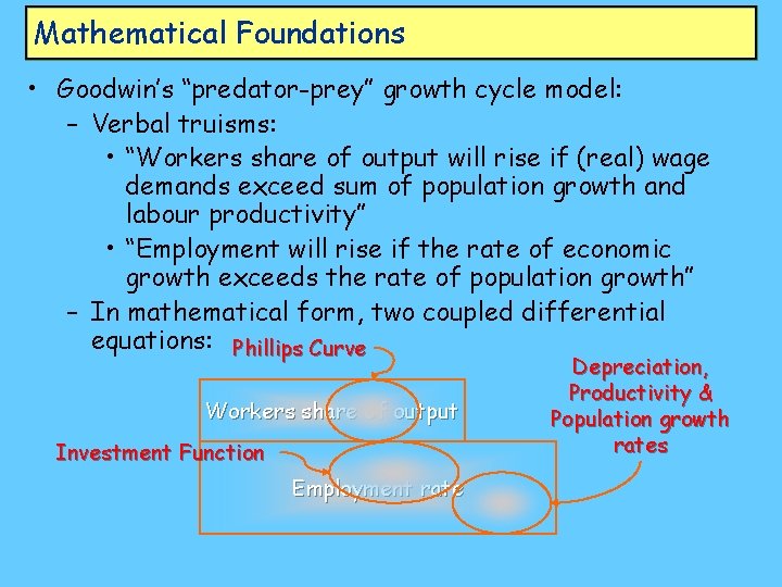Mathematical Foundations • Goodwin’s “predator-prey” growth cycle model: – Verbal truisms: • “Workers share