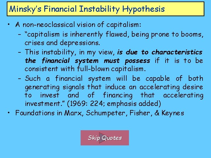 Minsky’s Financial Instability Hypothesis • A non-neoclassical vision of capitalism: – “capitalism is inherently