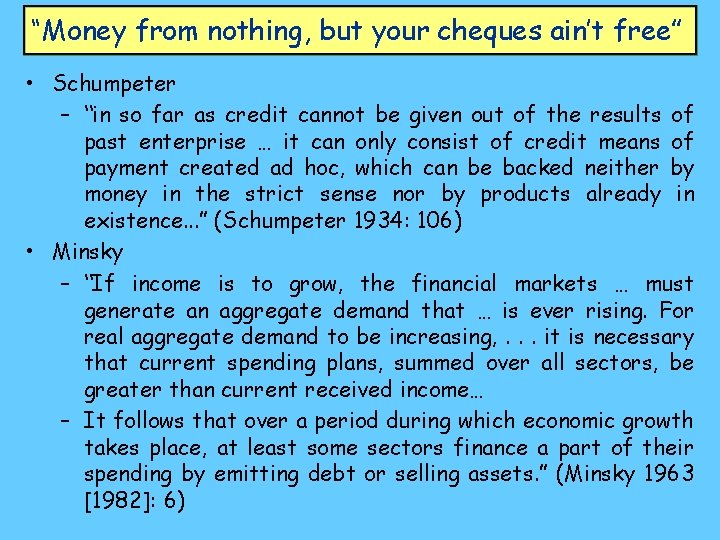 “Money from nothing, but your cheques ain’t free” • Schumpeter – “in so far