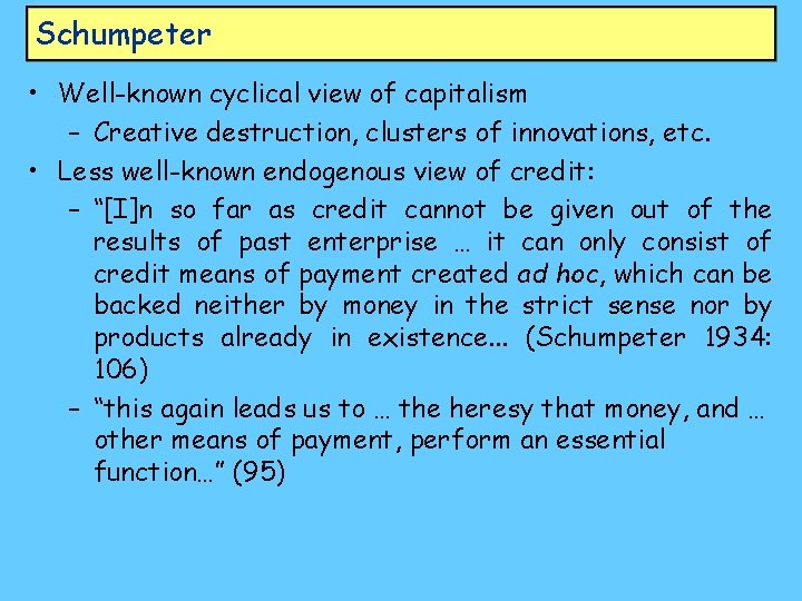 Schumpeter • Well-known cyclical view of capitalism – Creative destruction, clusters of innovations, etc.